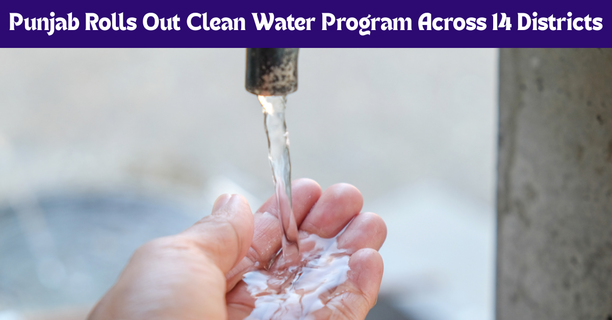 Punjab Rolls Out “Chief Minister Clean Water Program” Across 14 Districts 2 Chief Minister Clean Water Program